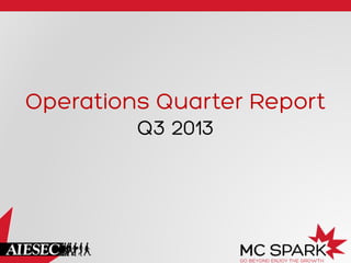 Operations Quarter Report
Q3 2013
 