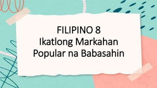 FILIPINO 8
Ikatlong Markahan
Popular na Babasahin
 