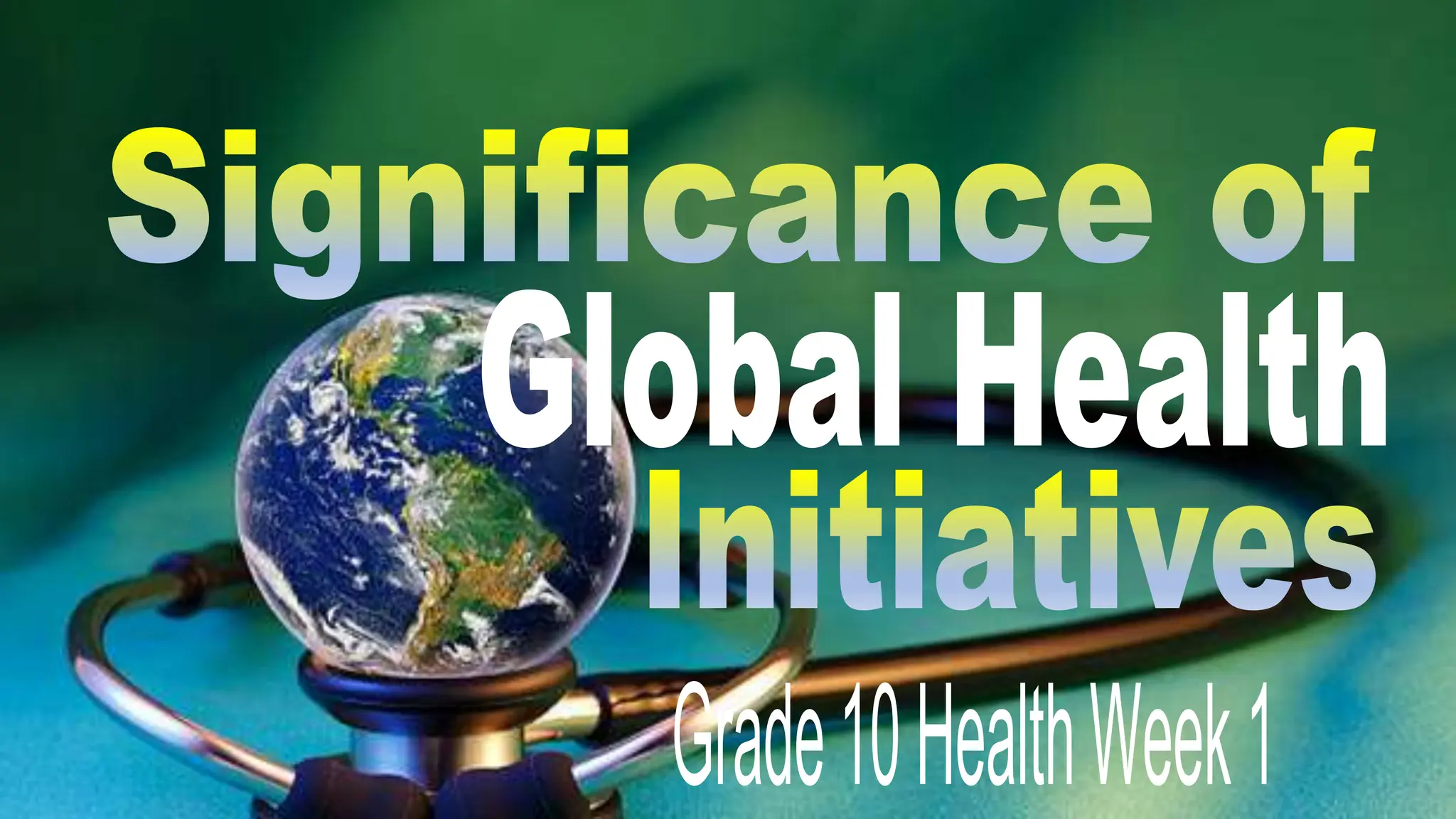 Q3PPTHEALTH10SignificanceofGlobalhealthInitiatives.pptx