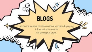 an online journal or informational website displaying
information in reverse
chronological order.
 