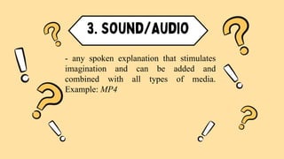 - any spoken explanation that stimulates
imagination and can be added and
combined with all types of media.
Example: MP4
 