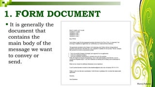 1. FORM DOCUMENT
• It is generally the
document that
contains the
main body of the
message we want
to convey or
send.
HarveyTabamo
 