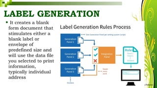 LABEL GENERATION
• It creates a blank
form document that
stimulates either a
blank label or
envelope of
predefined size and
will use the data file
you selected to print
information,
typically individual
address
HarveyTabamo
 