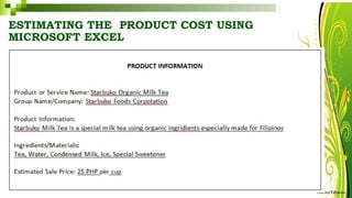 ESTIMATING THE PRODUCT COST USING
MICROSOFT EXCEL
HarveyTabamo
 