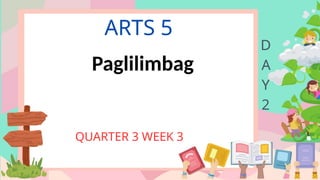 ARTS 5
QUARTER 3 WEEK 3
D
A
Y
2
Paglilimbag
 