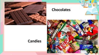 Candies
Chocolates
 