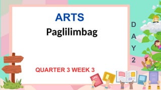 ARTS
QUARTER 3 WEEK 3
D
A
Y
2
Paglilimbag
 
