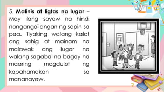 5. Malinis at ligtas na lugar –
May ilang sayaw na hindi
nangangailangan ng sapin sa
paa. Tiyaking walang kalat
ang sahig at mainam na
malawak ang lugar na
walang sagabal na bagay na
maaring magdulot ng
kapahamakan sa
mananayaw.
 