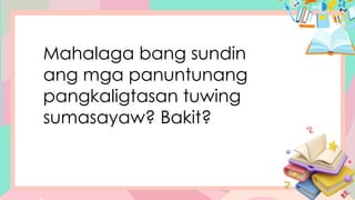 Mahalaga bang sundin
ang mga panuntunang
pangkaligtasan tuwing
sumasayaw? Bakit?
 