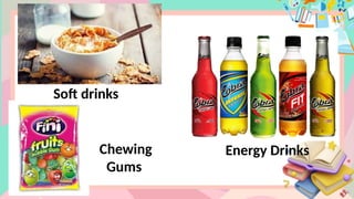 Soft drinks
Chewing
Gums
Energy Drinks
 