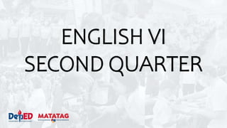 ENGLISH VI
SECOND QUARTER
 
