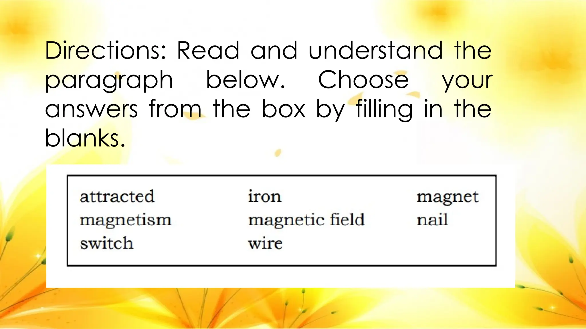 Directions: Read and understand the
paragraph below. Choose your
answers from the box by filling in the
blanks.
 