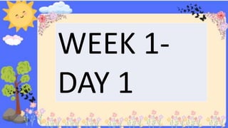 WEEK 1-
DAY 1
 