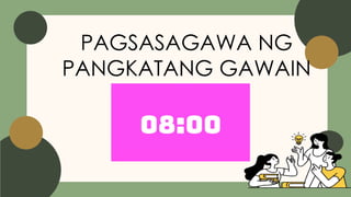 PAGSASAGAWA NG
PANGKATANG GAWAIN
 