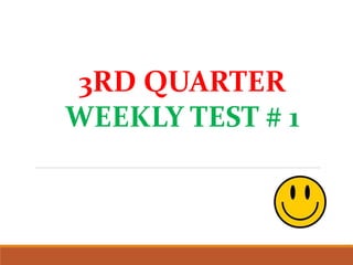 3RD QUARTER
WEEKLY TEST # 1
 