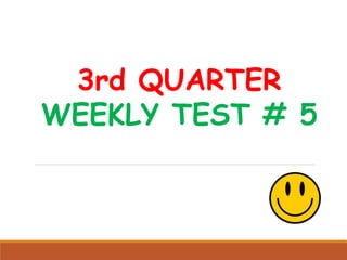 3rd QUARTER
WEEKLY TEST # 5
 