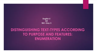 Text Using Enumeration Test Q3-Wk1-Day3-English 5.pptx Distinguishing Text-type acoording to ...