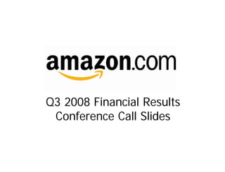 Q3 2008 Financial Results
 Conference Call Slides
 
