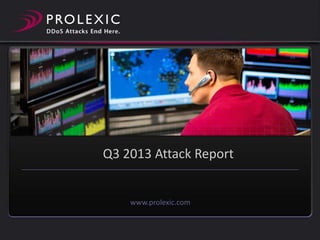 Q3 2013 Attack Report

www.prolexic.com

 