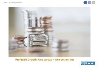 lindab | we simplify construction

Profitable Growth: One Lindab = One bottom line

 