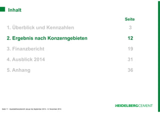Inhalt 
Seite 11 - Quartalsfinanzbericht Januar bis September 2014 – 6. November 2014 
Seite 
1. Überblick und Kennzahlen 3 
2. Ergebnis nach Konzerngebieten 12 
3. Finanzbericht 19 
4. Ausblick 2014 31 
5. Anhang 36 
 