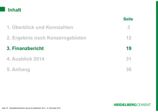Inhalt 
Seite 18 - Quartalsfinanzbericht Januar bis September 2014 – 6. November 2014 
Seite 
1. Überblick und Kennzahlen 3 
2. Ergebnis nach Konzerngebieten 12 
3. Finanzbericht 19 
4. Ausblick 2014 31 
5. Anhang 36 
 