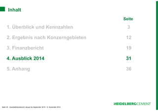 Inhalt 
Seite 30 - Quartalsfinanzbericht Januar bis September 2014 – 6. November 2014 
Seite 
1. Überblick und Kennzahlen 3 
2. Ergebnis nach Konzerngebieten 12 
3. Finanzbericht 19 
4. Ausblick 2014 31 
5. Anhang 36 
 