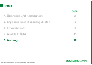 Inhalt 
Seite 35 - Quartalsfinanzbericht Januar bis September 2014 – 6. November 2014 
Seite 
1. Überblick und Kennzahlen 3 
2. Ergebnis nach Konzerngebieten 12 
3. Finanzbericht 19 
4. Ausblick 2014 31 
5. Anhang 36 
 