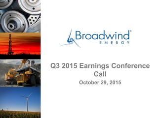 Q3 2015 Earnings Conference
Call
October 29, 2015
 