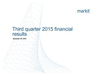 Third quarter 2015 financial
results
November 10th, 2015
 