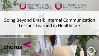 Going Beyond Email: Internal Communication
Lessons Learned in Healthcare
 