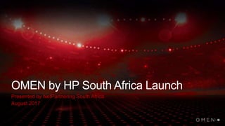 OMEN by HP South Africa Launch
Presented by NetPartnering South Africa
August 2017
 