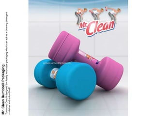 Mr. Clean Dumbbell Packaging
Tommaso Ceschi designed this lovely innovative packaging which can act as a cleaning detergen...