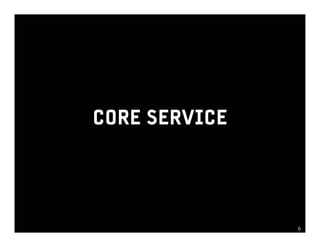 CORE SERVICE




               66
 