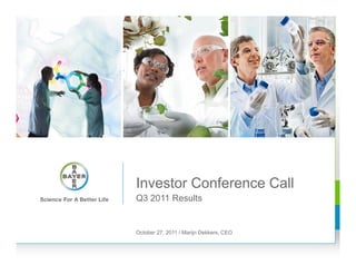 Investor Conference Call
Q3 2011 Results


October 27, 2011 / Marijn Dekkers, CEO
 