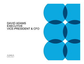 DAVID ADAMS
EXECUTIVE
VICE-PRESIDENT & CFO
 