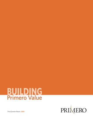 Primero Value
www.primeromining.com

Third Quarter Report 2013

 