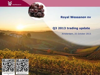 Royal Wessanen nv

Q3 2013 trading update
Amsterdam, 25 October 2013

www.wessanen.co

@RoyalWessanen

 
