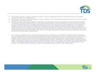 (1) The TDS column includes U.S. Cellular, TDS Telecom and also the impacts of consolidating eliminations, corporate operations and non-reportable 
segments, all of which are not presented above. 
(2) Actual results for the three months ended September 30, 2013 includes $45.7 million of incremental accelerated depreciation, amortization and accretion 
resulting from the Divestiture Transaction. 
(3) Adjusted income before income taxes is defined as income before income taxes, adjusted for the items set forth in the reconciliation above. Adjusted 
income before income taxes excludes these items in order to show operating results on a more comparable basis from period to period. From time to 
time, TDS may exclude other items from adjusted income before income taxes if such items help reflect operating results on a more comparable basis. 
TDS does not intend to imply that any such items that are excluded are non-recurring, infrequent or unusual; such items may occur in the future. 
Adjusted income before income taxes is not a measure of financial performance under Generally Accepted Accounting Principles in the United States 
(“GAAP”) and should not be considered as an alternative to income before income taxes as an indicator of the company’s operating performance or as an 
alternative to cash flows from operating activities, determined in accordance with GAAP, as an indicator of cash flows or as a measure of liquidity. TDS 
believes adjusted income before income taxes is a useful measure of TDS’ operating results before significant recurring non-cash charges, discrete gains 
and losses, and financing charges (interest expense). 
* The U.S. Cellular Consolidated amounts represent GAAP financial measures and include the results of both the Core Markets and the Divestiture and 
NY1 and NY2 Partnerships. The amounts for Divestiture Markets and NY1 and NY2 Partnerships, and for the Core Markets, represent non-GAAP financial 
measures. TDS believes that the amounts for the Divestiture Markets and NY1 and NY2 Partnerships, and for the Core Markets, may be useful to 
investors and other users of its financial information in evaluating the separate results for the Core Markets. Divestiture Markets are comprised of U.S. 
Cellular's Chicago, central Illinois, St. Louis and certain Indiana/Michigan/Ohio markets. Core Markets are comprised of all other markets in which U.S. 
Cellular conducts business including Peoria, Rockford and certain other areas in Illinois, and in Columbia, Joplin, Jefferson City and certain other areas in 
Missouri. Core Markets as defined also includes any other income or expenses due to U.S. Cellular’s direct or indirect ownership interests in other 
spectrum in the Divestiture Markets which was not included in the sale and other retained assets from the Divestiture Markets. 
28 
 