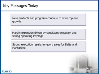 Key Messages Today 
New products and programs continue to drive top-line 
growth 
Margin expansion driven by consistent execution and 
strong operating leverage 
Strong execution results in record sales for Delta and 
Hansgrohe 
4 
 