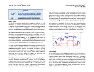 Market Overview, 3rd Quarter 2015 Thomas J. Barrett, CPA, CFA, CFP
October 15, 2015
United States
The announcement that Speaker Boehner plans to resign at the end
of October has inserted uncertainty into the markets. His departure
is expected to complicate efforts to avoid a government shutdown. A
near-term shutdown was avoided by an extension until December.
Congress also will need to raise the federal debt limit to avert default.
The S&P Index fell 6.9% for the quarter, the worst quarter since 2011.
About 50% of the index is down more than 20% from highs. Even with
the recent selloff, stocks are expensive at 16 times expected earnings
versus a historic mean of about 15. The index would have to drop to
about 1800 (a 6% drop from 1920 at 9/30) to bring valuations back to
their long-term average. Investors have shifted toward risk aversion
in a market where valuations are rich and risk premiums are thin.
The U.S. markets have seen greater government intervention than
ever before. At nearly all the recent lows, central banks have stepped
forward with monetary stimulus or promises of support. This has
prevented material price declines, even as global growth has slowed.
The investor's dilemma has been whether to bet on the continued
success of central bankers supporting markets or to believe that
deteriorating fundamentals will ultimately prevail.
The Fed kept interest rates unchanged in September, signifying their
concerns about the global economy. If global equity markets keep
dropping, the Fed could decide to delay raising rates until 2016. The
unemployment rate remained stable at 5.1%, but participation fell by
(-0.2%). The labor report will probably give monetary policymakers
pause, and makes a rate tightening in October less likely.
The combination of widening credit spreads, deteriorating market
internals, plunging commodity prices, and collapsing Treasury yields
are consistent with a slowing global economy. According to Deutsche
Bank research U.S. government bonds are as expensive as ever. Fixed
income managers are moving heavily into high yield bonds, emerging
market debt and high dividend stocks – potentially creating bubbles.
With low interest rates, U.S. companies have spent about $1 trillion
over the last year on share repurchases and dividends in order to
sustain their stock prices. Rather than rely on old-fashioned profit
increases, businesses have used financial engineering with borrowed
money. Higher rates will make these manipulations much harder.
Commodities
OPEC raised output in July by 100k barrels/day, the most in 3 years,
as Iran returned output to its highest levels since 2012. Crude prices
have returned to six year lows as stockpiles and refinery shutdowns
added to oversupply concerns. According to reports, CalPERS lost $3
billion and CalSTRS lost $2.1 billion from their fossil fuel holdings from
June 2014 to June 2015. Demand for gold fell to its lowest in six years
in the second quarter, in a further sign the world's largest buyers,
China and India, are staying away. Overall demand totaled 915 tons,
a 12% drop from the same period last year.
HighlightsHighlights
U.S. Stocks: The S&P 500 Index declined almost 7% in the 3rd qtr.
U.S. Rates: The Fed didn’t raise rates in September as expected.
Europe: The Greek situation was addressed; 3rd qtr. growth
was modest; and monetary policy should stay easy.
China: Markets stabilized with government intervention.
Brazil: S&P dropped their investment grade bond rating.
 