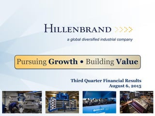 Third Quarter Financial Results
August 6, 2015
Pursuing Growth • Building Value
a global diversified industrial company
 