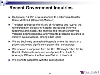 41
Recent Government Inquiries
 On October 14, 2015, we responded to a letter from Senator
Claire McCaskill (Democrat-Mis...