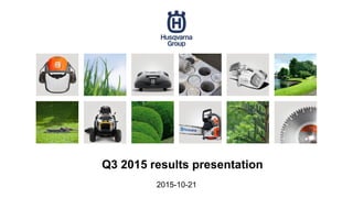 Q3 2015 results presentation
2015-10-21
 