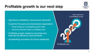 Profitable growth is our next step
14
… then expansion
& profitable growth
Profitability first…
• Significant profitability improvement delivered
• Customer focused and empowered organization
– Three Divisions in profitable growth mode
– Consumer Brands builds a profitable core
• Profitable growth initiatives launched and
financed by efficiency improvements
• Accelerating innovation for future leadership
 