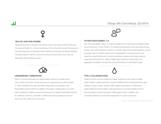 HEALTH 2.0 QUARTERLY REPORT :: Q3 2016
TECH BY (AND FOR) WOMEN
Health tech led by or designed for women were in the news at both TechCrunch
Disrupt and Health 2.0. Q3 saw well known VC Lisa Suennen launch CSweetener, a
nonprofit aimed at mentoring female healthcare entrepreneurs.Montreal-based
Omsignal raised $10M for a smart bra product, and prenatal sensor start-up
Bloomlife raised $4M this quarter.
PATIENT ENGAGEMENT 2.0
Like “interoperability” before it, “patient engagement” has become the digital health
buzzword du jour. At the Health 2.0 conference and beyond, firms discussed passing
obvious and easily forgotten solutions to stickier ways of encouraging patient success.
Accolade raised $71M this quarter for its digital patient concierge service,and
ShareCare acquired BioLucid, a visual storytelling company which helps patients
understand their illnesses. Zillion ($28M) offers healthcare tutorials but also
aggregates wearable tech data into useful information to track patient goals.
UNDERSERVED COMMUNITIES
There’s increasing emphasis on digital health solutions for underserved
communities who often receive expensive or suboptimal care. Azalea Health
($11M) is building clinic and telehealth software for rural practices, and
RubiconMD raised $750K for its platform that allows subspecialists to consult
with rural doctors. Anthem announced the launch of Spanish telehealth visits for
its California members. AtHealth 2.0, RWJF launched a program to increase
diversity in the health tech community.
TYPE 2 COLLABORATIONS
Diabetes and its massive healthcare market continue to be a draw for digital
health shakers, evidenced by the massive $500M deal from Verily & Sanofi for new
diabetes venture Onduo. Glooko ($8M) merged with Diasend, combining a
patient platform with the latter’s big data powers to interpret diabetes device
data for patients. Insulet launched a tablet app for Type 1 children, and
Companion Medical received FDA approval for its smart insulin pen.
Things We Care About, Q32016
 