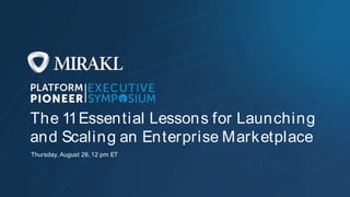 Thursday, August 26, 12 pm ET
The 11Essential Lessons for Launching
and Scaling an Enterprise Marketplace
 