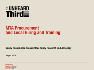 MTA Procurement
and Local Hiring and Training
Nancy Rankin, Vice President for Policy Research and Advocacy
August 2016
 