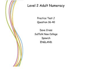 Level 2 Adult Numeracy ,[object Object],[object Object],[object Object],[object Object],[object Object],[object Object]