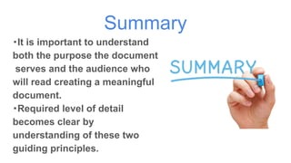 Summary
・It is important to understand
both the purpose the document
serves and the audience who
will read creating a meaningful
document.
・Required level of detail
becomes clear by
understanding of these two
guiding principles.
 